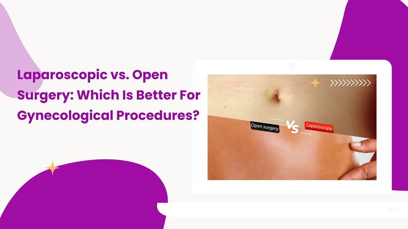 Laparoscopic vs Open Surgery by Gynaecologist in Mohali